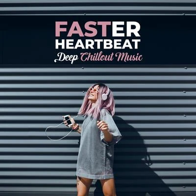 Faster Heartbeat - Deep Chillout Music: Electronic Vibes, Just Relax, Relaxing Beats for Your Body & Soul, Chillax Atmosphere 專輯 Todays Hits/Chillout Sound Festival