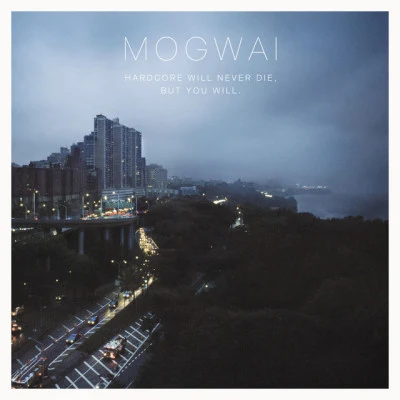 Hardcore Will Never Die, But You Will 專輯 Mogwai