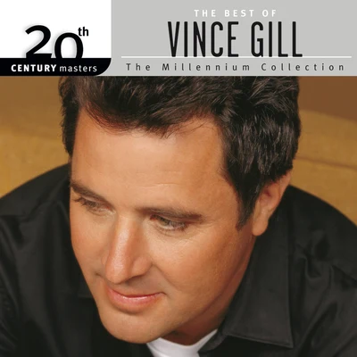 The Best Of Vince Gill 20th Century Masters The Millennium Collection 专辑 Vince Gill