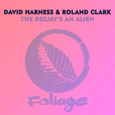 David Harness/Roland Clark The Deejays an Alien (Remixes)