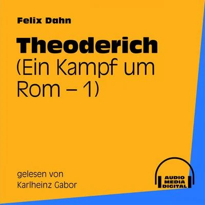 Theoderich (Ein Kampf um Rom 1) 专辑 Felix Dahn