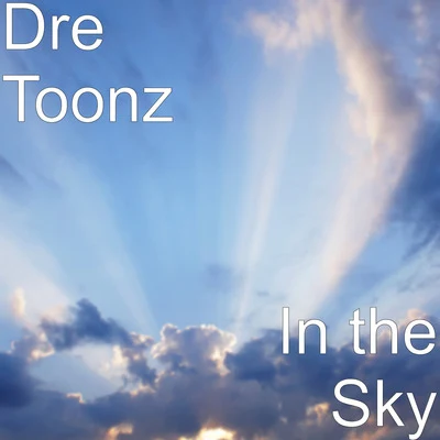 In the Sky 專輯 Dre Toonz