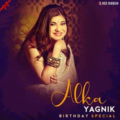 Alka Yagnik Birthday Special 专辑 Alka Yagnik/Asha Bhosle/Kavita Krishnamurthy/Roop Kumar Rathod/Vinod Rathod