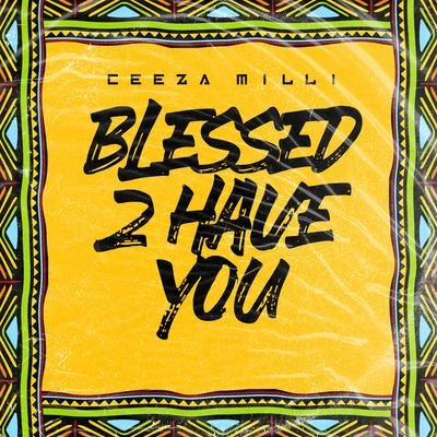 Blessed 2 Have You 專輯 Ceeza Milli