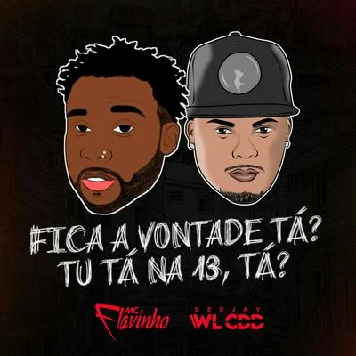 Fica a Vontade Tá? Tu Tá na 13, Tá? 专辑 DJ Léo Alves/Mc Flavinho/Mc Topre