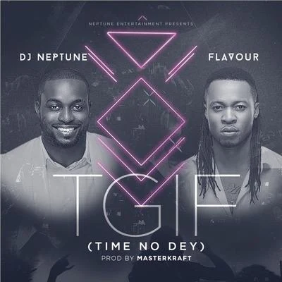 DJ Neptune TGIF (Time no dey)