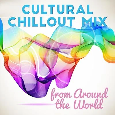 Cultural Chillout Mix from Around the World 专辑 Sunny Music Zone/Wonderful Chillout Music Ensemble