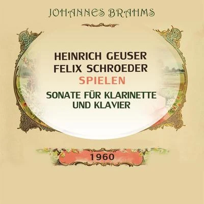 Heinrich GeuserFelix Schroeder spielen: Johannes Brahms: Sonate für Klarinette und Klavier 专辑 Heinrich Geuser