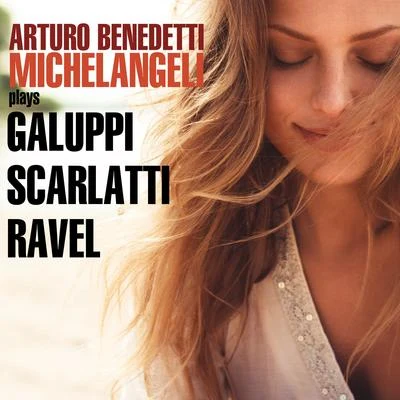 Michelangeli Plays Galuppi, Scarlatti & Ravel 專輯 Arturo Benedetti Michelangeli/Carlo Maria Giulini/Wiener Symphoniker