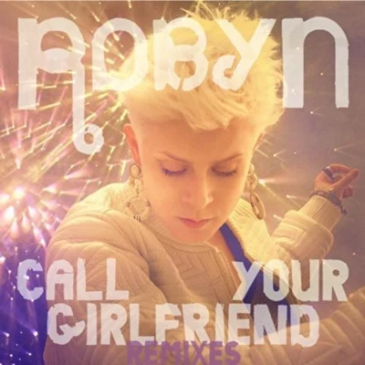 Call Your Girlfriend (Remixes) 專輯 Robyn