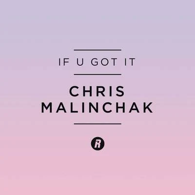 If U Got It 專輯 Chris Malinchak