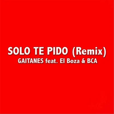 Solo Te Pido (Remix) [feat. El Boza & BCA] 專輯 Bca