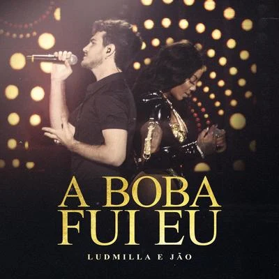 LUDMILLA A boba fui eu (Participação especial de Jão) [Ao vivo]