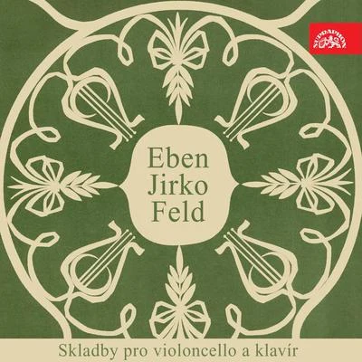 Eben, Jirko, Feld: Pieces for Cello and Piano 专辑 Jiri Hubicka/Czech Nonet