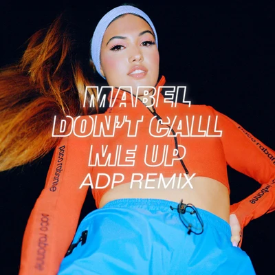 Don&#x27;t Call Me Up (ADP Remix) 专辑 Mabel