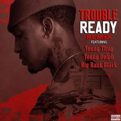 Ready (Remix) [feat. Young Thug, Young Dolph, & Big Bank Black] - Single 專輯 Trouble/Dante/閒雲野鶴/Double U/B·格