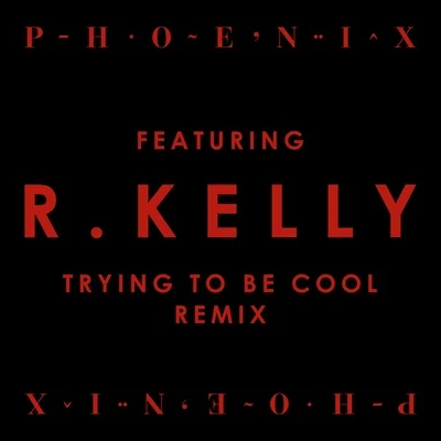 Trying To Be Cool (Remix) 專輯 Phoenix/Nipsey Hussle/Kid Cudi/Styles P/Florence + The Machine