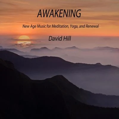 David Hill Awakening (New Age Music for Meditation, Yoga, And Renewal)