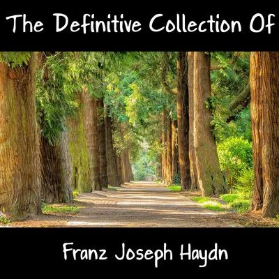 The Definitive Collection Of Franz Joseph Haydn 專輯 Franz Joseph Haydn