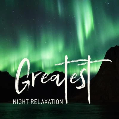 Ambiente Greatest Night Relaxation: Ambient Lounge Chillout Music 2019, Deep Relax at the Night, Sense of Calm, Chillax Session