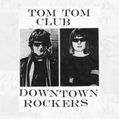 Tom Tom Club Downtown Rockers