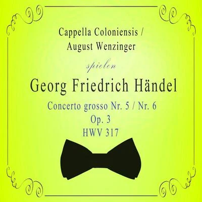 Cappella ColoniensisAugust Wenzinger spielen: Georg Friedrich Händel: Concerto grosso Nr. 5Nr. 6, Op. 3, HWV 317 專輯 Gunther Wich/Johann Friedrich Fasch/Cappella Coloniensis/Hans-Martin Linde/Hanns-Martin Schneidt