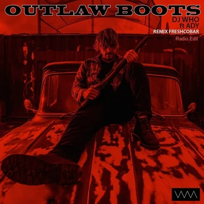 Outlaw Boots (Freshcobar Remix) [Radio Edit] [feat. Ady] 專輯 DJ Who