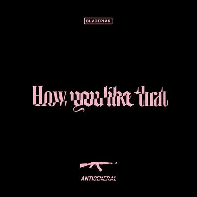 BLACKPINK-How You Like That (Anti-General Bootleg) 专辑 Anti-General