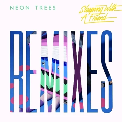 Sleeping With A Friend (Remixes) 專輯 Neon Trees