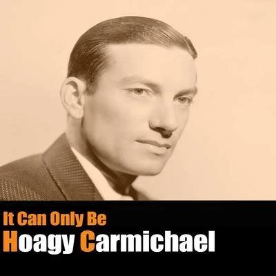 Hoagy Carmichael It Can Only Be