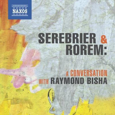 SEREBRIER, J.ROREM, N.: A Conversation with Raymond Bisha 专辑 José Serebrier