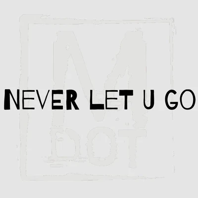 Never Let U Go 专辑 M Dot Digga/Renizance/Pimp C/Microwave Rollie/Immortal Soldierz