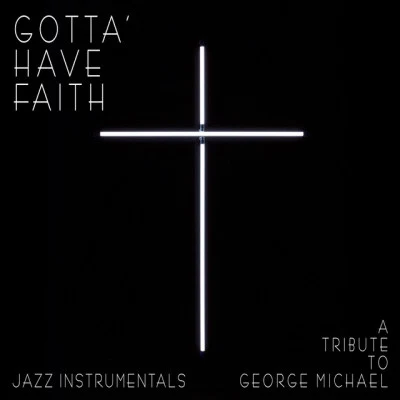 Kymaera Gotta Have Faith - A Tribute to George Michael (Jazz Instrumentals)