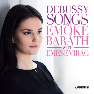 Debussy: Songs 专辑 Emöke Baráth