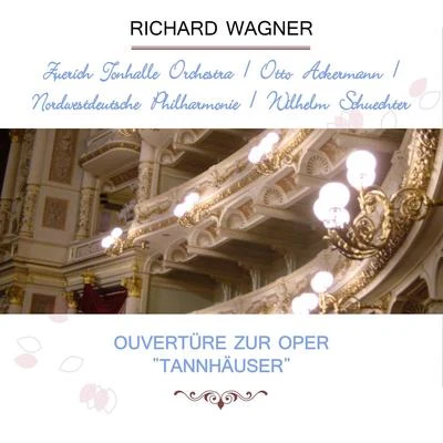 Zürich Tonhalle OrchestraOtto AckermannNordwestdeutsche PhilharmonieWilhelm Schüchter play: Richard Wagner: Ouvertüre zur Oper "Tannhäuser" 專輯 Nora Jungwirth/Tonhalle-Orchester Zürich/Max Lichtegg/Victor Reinshagen