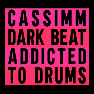 CASSIMM Dark Beat (Addicted To Drums)