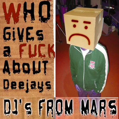 DJs From Mars Who Gives A **** About Deejays