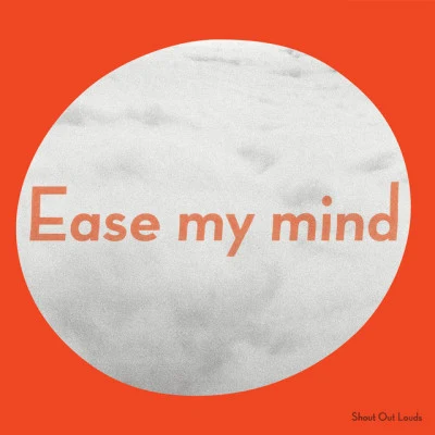 Ease My Mind 专辑 Shout Out Louds