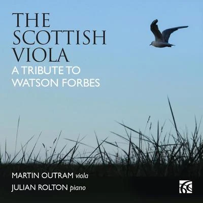 Martin OutramJulian Rolton The Scottish Viola: A Tribute to Watson Forbes