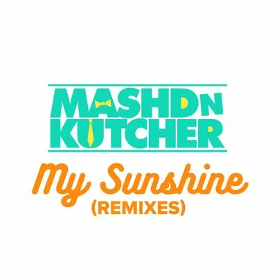 My Sunshine (Remixes) 專輯 Mashd N Kutcher