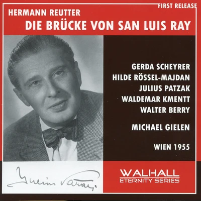 REUTTER, H.: Brücke von San Luis Rey (Die) [Opera] (Scheyrer, Rössel-Majdan, Patzak, Kmentt, Berry, Great Vienna Radio Orchestra, Gielen) (1955) 專輯 SWF Symphony Orchestra Baden-Baden/Michael Gielen/Iannis Xenakis/Siegfried Palm/Hans Deinzer