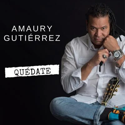 Quédate 专辑 Amaury Gutiérrez