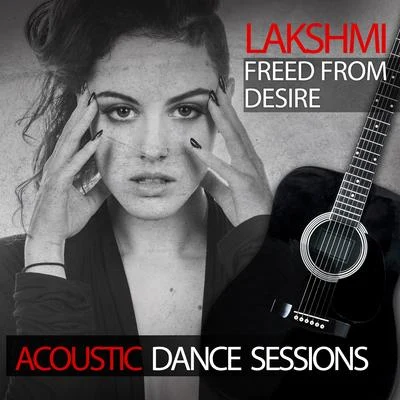 Freed From Desire (Acoustic Dance Sessions) 专辑 Lakshmi/Tim van Werd/Metrush