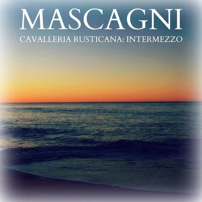 Mascagni - Cavalleria Rusticana: Intermezzo 專輯 Pietro Mascagni