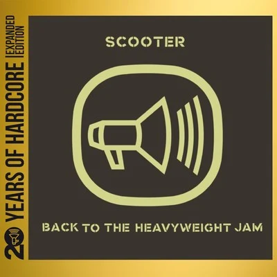 Scooter Back to the Heavyweight Jam (20 Years of Hardcore Expanded Edition)