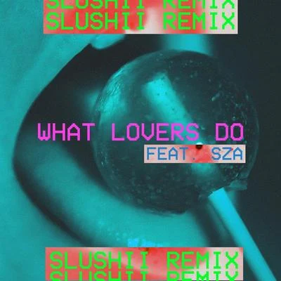 What Lovers Do (Slushii Remix) 專輯 SZA