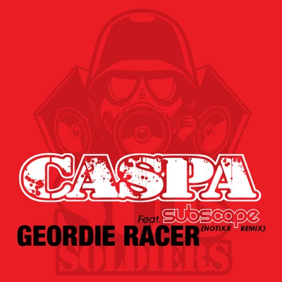 Geordie Racer (feat. Subscape) [Notixx Remix] 專輯 Caspa