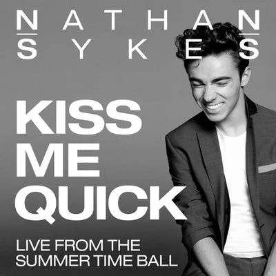 Kiss Me Quick (Live From Summer Time Ball) 專輯 Nathan Sykes