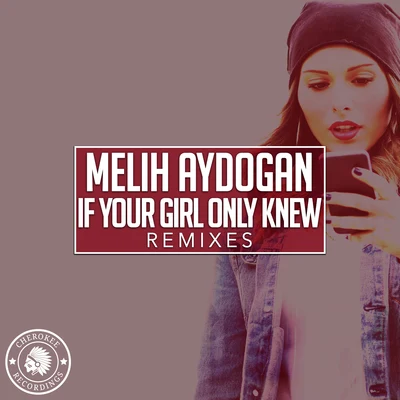 If Your Girl Only Knew (Remixes) 專輯 Melih Aydogan/Ilkay Sencan