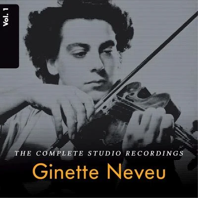 Ginette Neveu: The Complete Studio Recordings, Vol. 1 專輯 Ginette Neveu